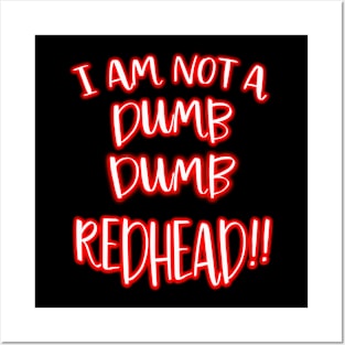 I AM NOT A DUMB DUMB REDHEAD!!  THINK ABOUT IT! Posters and Art